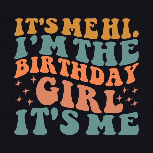 It's Me Hi I'm the Birthday Girl It's Me by BandaraxStore